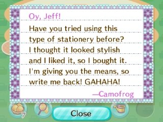 Oy, Jeff! Have you tried using this type of stationery before? I thought it looked stylish and I liked it, so I bought it. I'm giving you the means, so write me back! GAHAHA! -Camofrog