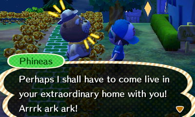 Phineas: Perhaps I shall have to come live in your extraordinary home with you! Arrrk ark ark!