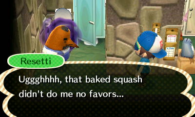 Resetti: Uggghhhh, that baked squash didn't do me no favors...