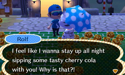 Rolf: I feel like I wanna stay up all night sipping some tasty cherry cola with you! Why is that?!