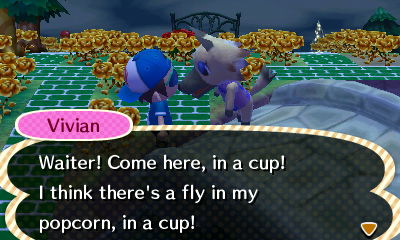 Vivian: Waiter! Come here, in a cup! I think there's a fly in my popcorn, in a cup!