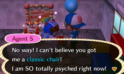 Agent S: No way! I can't believe you got me a classic chair! I am SO totally psyched right now!