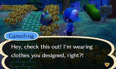 Camofrog, standing in gold roses: Hey, check this out! I'm wearing clothes you designed, right?!