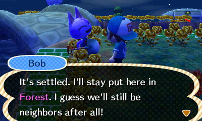 Bob: It's settled. I'll stay put here in Forest. I guess we'll still be neighbors after all!