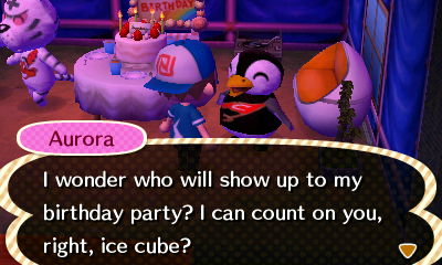 Aurora: I wonder who will show up to my birthday party? I can count on you, right, ice cube?
