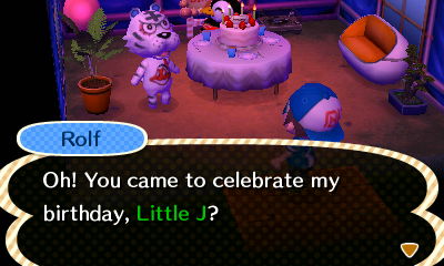 Rolf: Oh! You came to celebrate my birthday, Little J?
