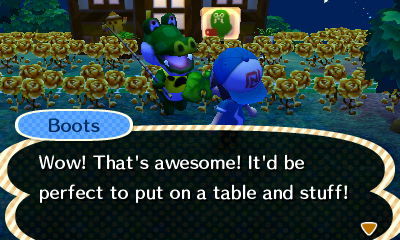 Boots: Wow! That's awesome! It'd be perfect to put on a table and stuff!
