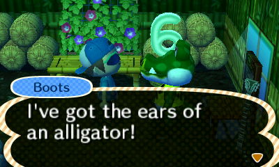 Boots: I've got the ears of an alligator!