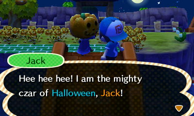 Jack: Hee hee hee! I am the mighty czar of Halloween, Jack!