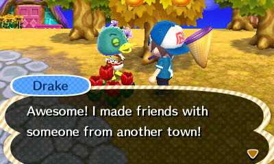 Drake: Awesome! I made friends with someone from another town!