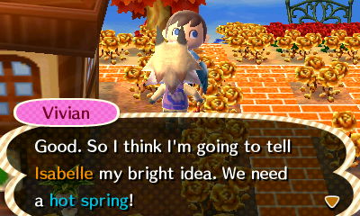 Vivian: Good. So I think I'm going to tell Isabelle my bright idea. We need a hot spring!