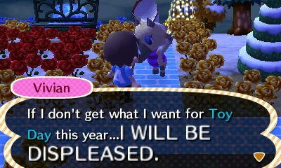 Vivian: If I don't get what I want for Toy Day this year...I WILL BE DISPLEASED.
