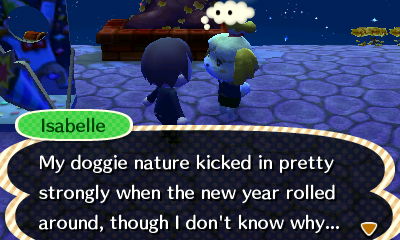 Isabelle: My doggie nature kicked in pretty strongly when the new year rolled around, though I don't know why...
