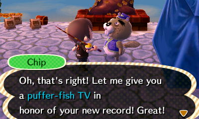 Chip: Oh, that's right! Let me give you a puffer-fish TV in honor of your new record! Great!