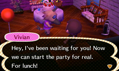 Vivian: Hey, I've been waiting for you! Now we can start the party for real. For lunch!