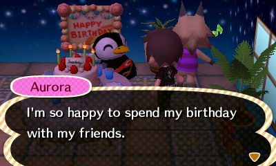 Aurora: I'm so happy to spend my birthday with my friends.