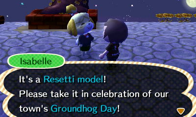 Isabelle: It's a Resetti model! Please take it in celebration of our town's Groundhog Day!
