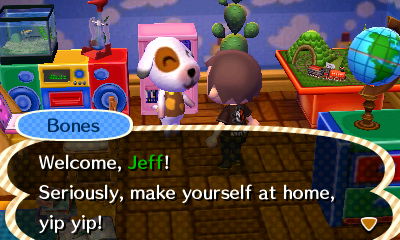 Bones: Welcome, Jeff! Seriously, make yourself at home, yip yip!