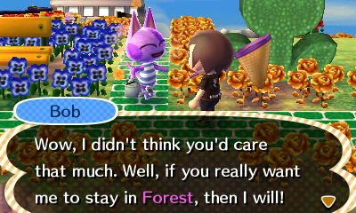 Bob: Wow, I didn't think you'd care that much. Well, if you really want me to stay in Forest, then I will!