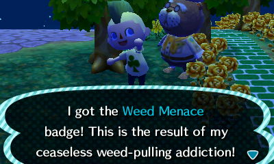I got the Weed Menace badge! This is the result of my ceaseless weed-pulling addiction!