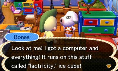 Bones: Look at me! I got a computer and everything! It runs on this stuff called lactricity, ice cube.