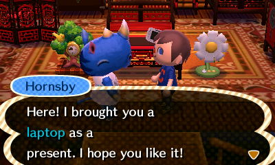 Hornsby: Here! I brought you a laptop as a present. I hope you like it!