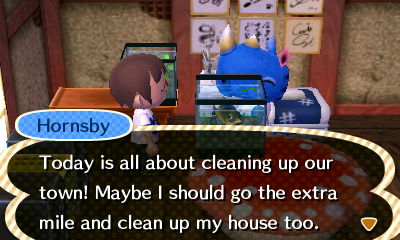 Hornsby: Today is all about cleaning up our town! Maybe I should go the extra mile and clean up my house too.