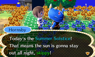 Hornsby: Today's the summer solstice! That means the sun is gonna stay out all night, skippy!