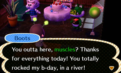 Boots: You outta here, muscles? Thanks for everything today! You totally rocked my b-day, in a river!