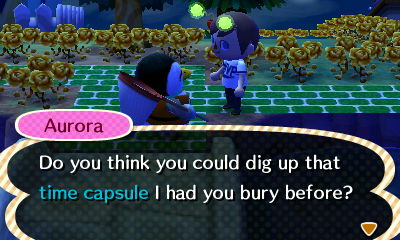 Aurora: Do you think you could dig up that time capsule I had you bury before?