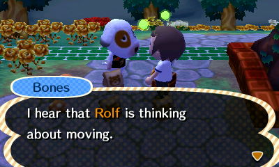 Bones: I hear that Rolf is thinking about moving.