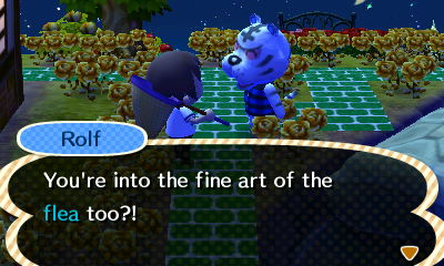 Rolf: You're into the fine art of the flea too?!