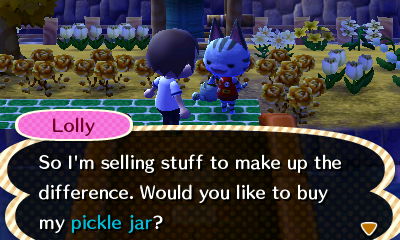 Lolly: So I'm selling stuff to make up the difference. Would you like to buy my pickle jar?