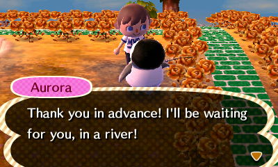 Aurora: Thank you in advance! I'll be waiting for you, in a river!
