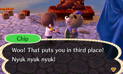 Chip: Woo! That puts you in third place! Nyuk nyuk nyuk!