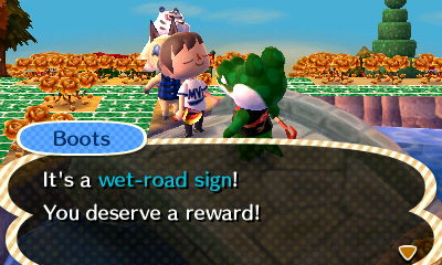 Boots: It's a wet-road sign! You deserve a reward!