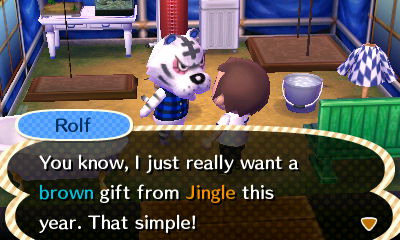 Rolf: You know, I just really want a brown gift from Jingle this year. That simple!