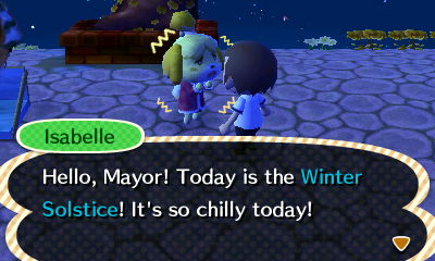 Isabelle, shivering: Hello, Mayor! Today is the Winter Solstice! It's so chilly today!