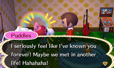 Puddles: I seriously feel like I've known you forever! Maybe we met in another life! Hahahaha!