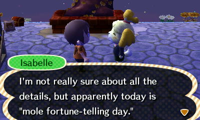 Isabelle: I'm not really sure about all the details, but apparently today is mole fortune-telling day.
