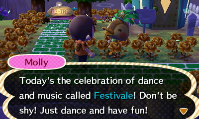 Molly: Today's the celebration of dance and music called Festivale! Don't be shy! Just dance and have fun!