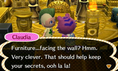 Claudia: Furniture...facing the wall? Hmm. Very clever. That should help keep your secrets, ooh la la!