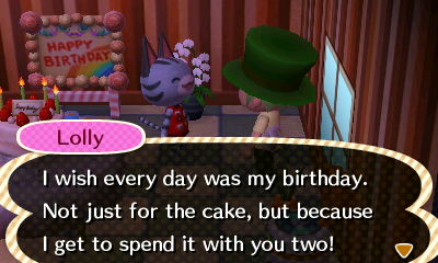 Lolly: I wish every day was my birthday. Not just for the cake, but because I get to spend it with you two!