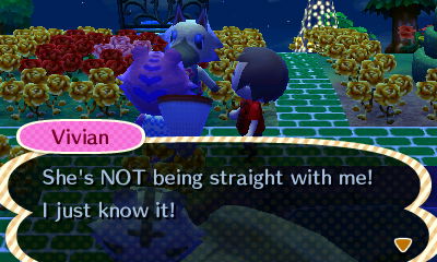 Vivian: She's NOT being straight with me! I just know it!