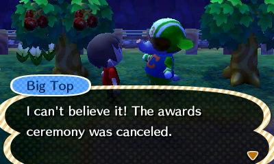 Big Top: I can't believe it! The awards ceremony was canceled.