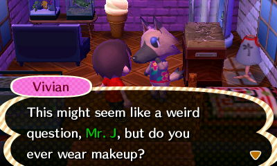 Vivian: This might seem like a weird question, Mr. J, but do you ever wear makeup?