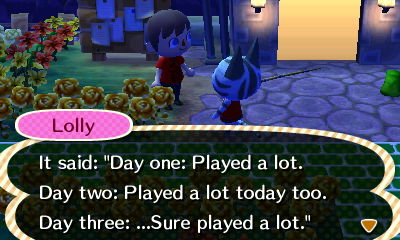 Lolly: It said: Day one: Played a lot. Day two: Played a lot today too. Day three: ...Sure played a lot.
