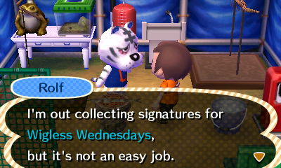 Rolf: I'm out collecting signatures for Wigless Wednesdays, but it's not an easy job.