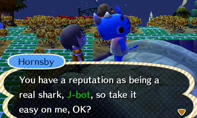 Hornsby: You have a reputation as being a real shark, J-bot, so take it easy on me, OK?