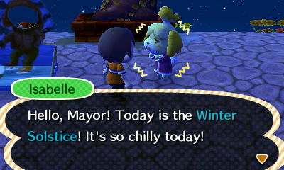 Isabelle: Hello, Mayor! Today is the Winter Solstice! It's so chilly today!